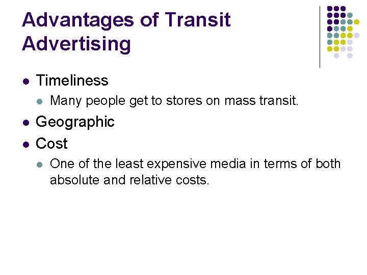 Advantages of Transit Advertising l Timeliness l l l Many people get to stores