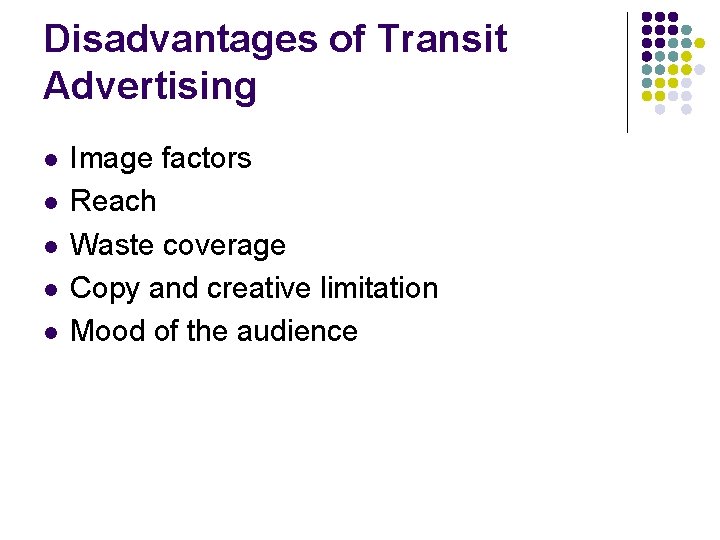 Disadvantages of Transit Advertising l l l Image factors Reach Waste coverage Copy and