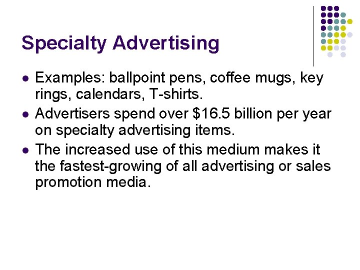 Specialty Advertising l l l Examples: ballpoint pens, coffee mugs, key rings, calendars, T-shirts.