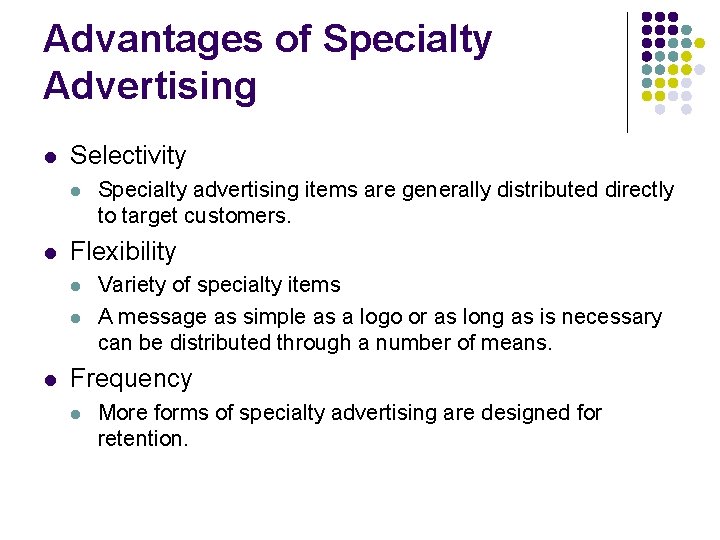 Advantages of Specialty Advertising l Selectivity l l Flexibility l l l Specialty advertising