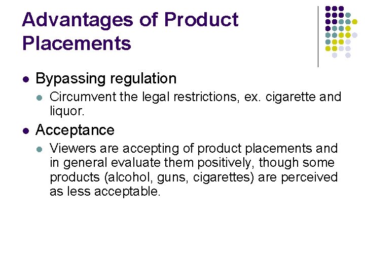 Advantages of Product Placements l Bypassing regulation l l Circumvent the legal restrictions, ex.