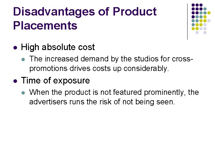 Disadvantages of Product Placements l High absolute cost l l The increased demand by