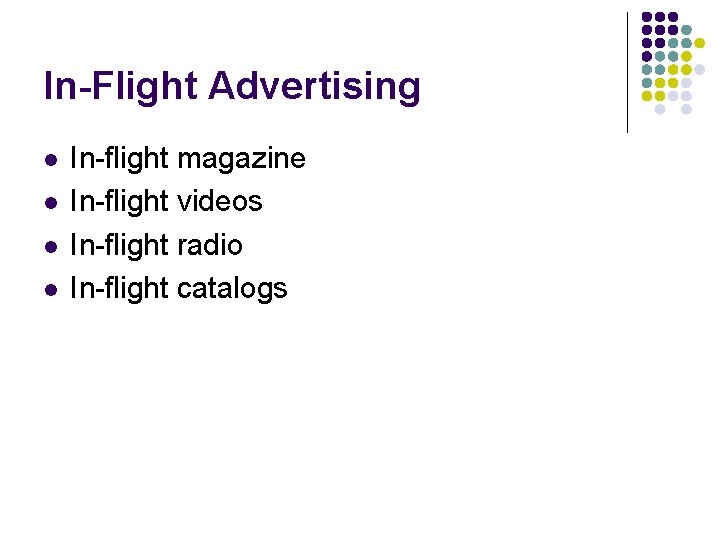 In-Flight Advertising l l In-flight magazine In-flight videos In-flight radio In-flight catalogs 