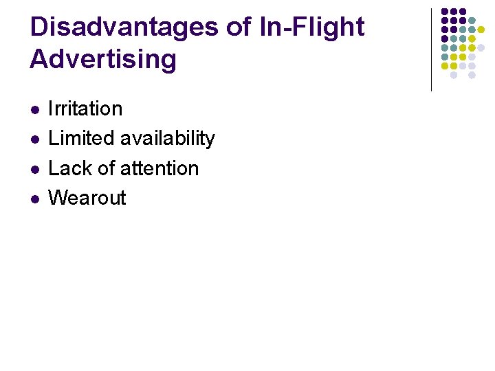 Disadvantages of In-Flight Advertising l l Irritation Limited availability Lack of attention Wearout 