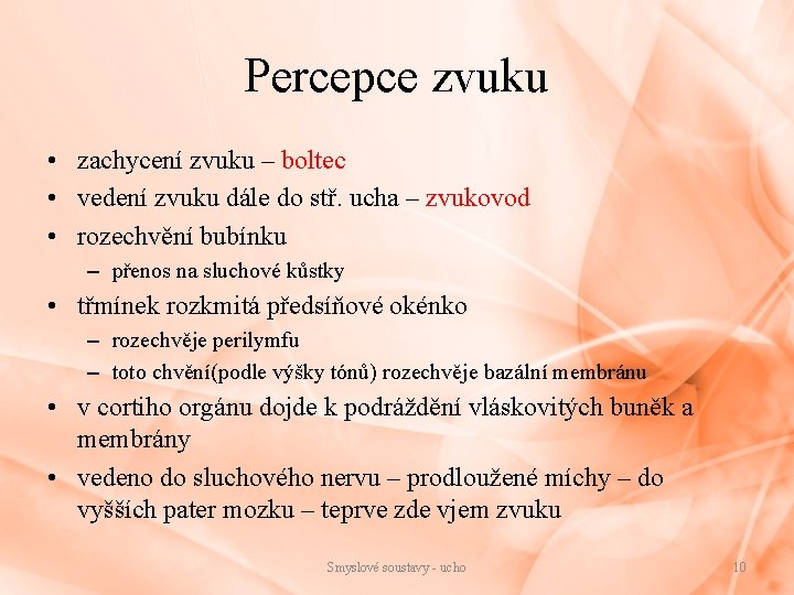 Percepce zvuku • zachycení zvuku – boltec • vedení zvuku dále do stř. ucha