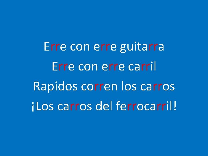 Erre con erre guitarra Erre con erre carril Rapidos corren los carros ¡Los carros