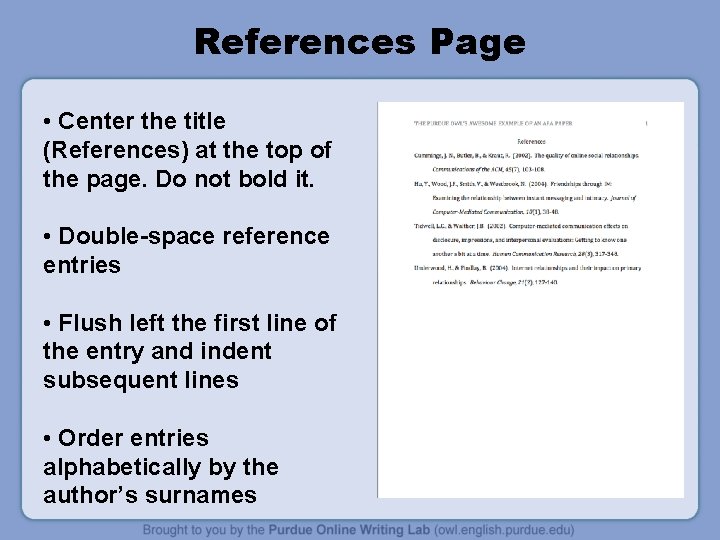 References Page • Center the title (References) at the top of the page. Do