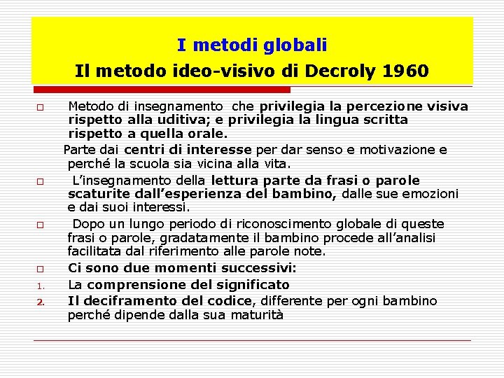 I metodi globali Il metodo ideo-visivo di Decroly 1960 Metodo di insegnamento che privilegia