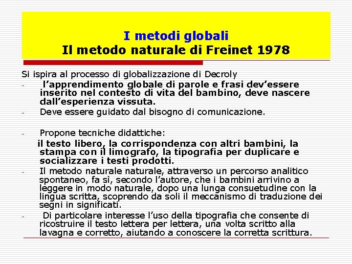I metodi globali Il metodo naturale di Freinet 1978 Si ispira al processo di