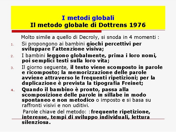 I metodi globali Il metodo globale di Dottrens 1976 Molto simile a quello di