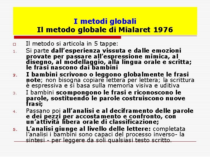 I metodi globali Il metodo globale di Mialaret 1976 o 1. 2. 3. 4.