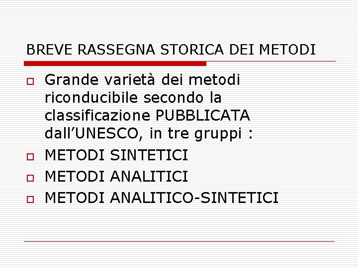 BREVE RASSEGNA STORICA DEI METODI o o Grande varietà dei metodi riconducibile secondo la