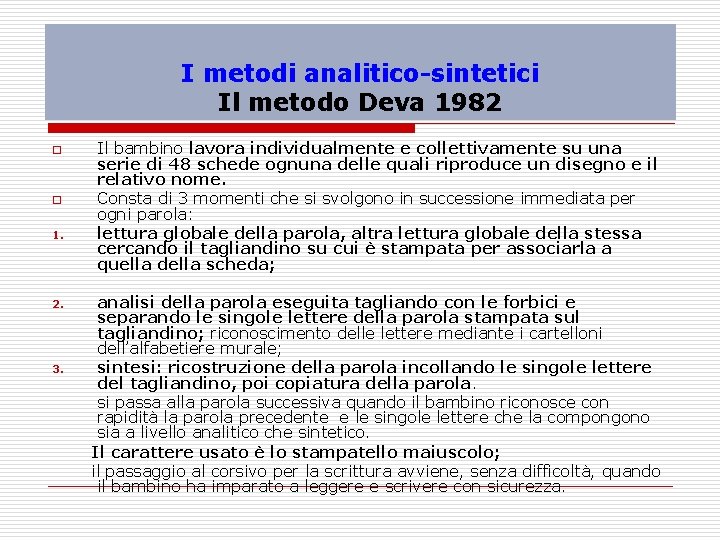 I metodi analitico-sintetici Il metodo Deva 1982 o o 1. Il bambino lavora individualmente