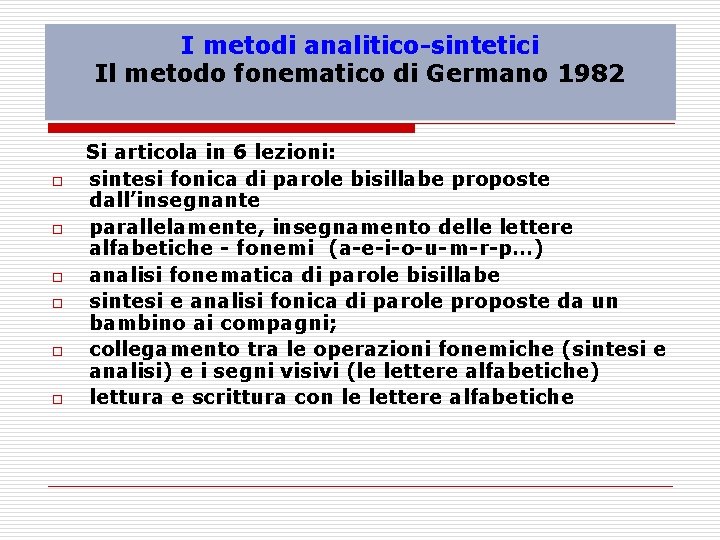 I metodi analitico-sintetici Il metodo fonematico di Germano 1982 Si articola in 6 lezioni: