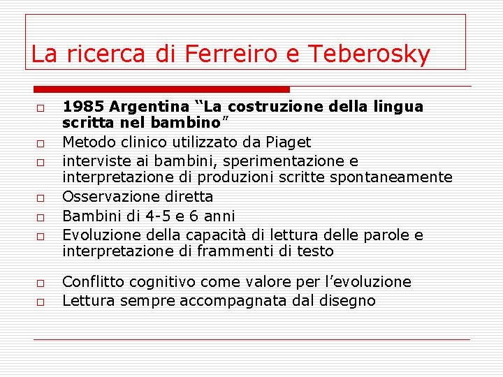 La ricerca di Ferreiro e Teberosky o o o o 1985 Argentina “La costruzione