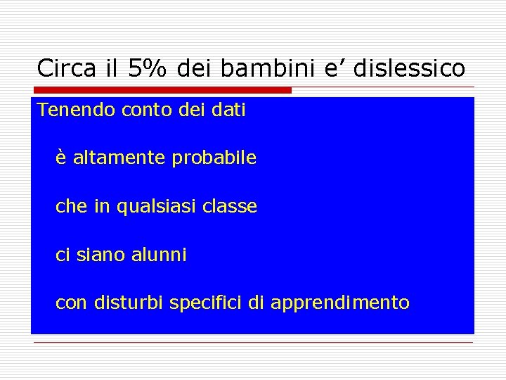 Circa il 5% dei bambini e’ dislessico Tenendo conto dei dati è altamente probabile