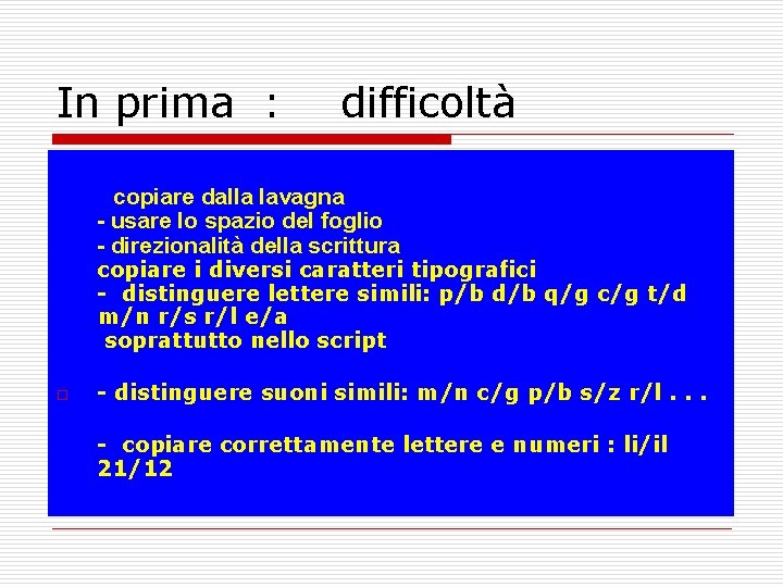 In prima : difficoltà copiare dalla lavagna - usare lo spazio del foglio -