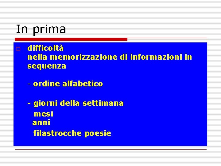 In prima o difficoltà nella memorizzazione di informazioni in sequenza - ordine alfabetico -