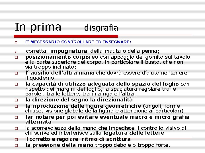 In prima disgrafia o E’ NECESSARIO CONTROLLARE ED INSEGNARE: o o o o o