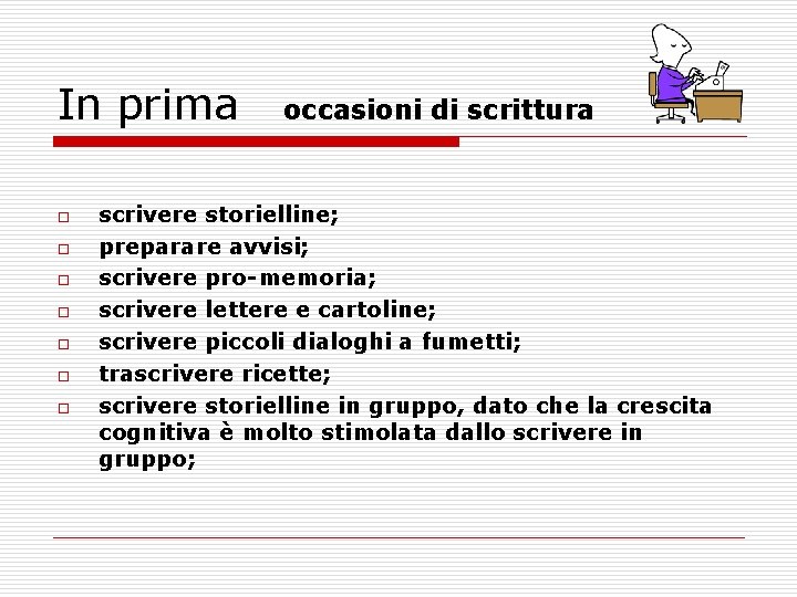 In prima occasioni di scrittura o o o o scrivere storielline; preparare avvisi; scrivere