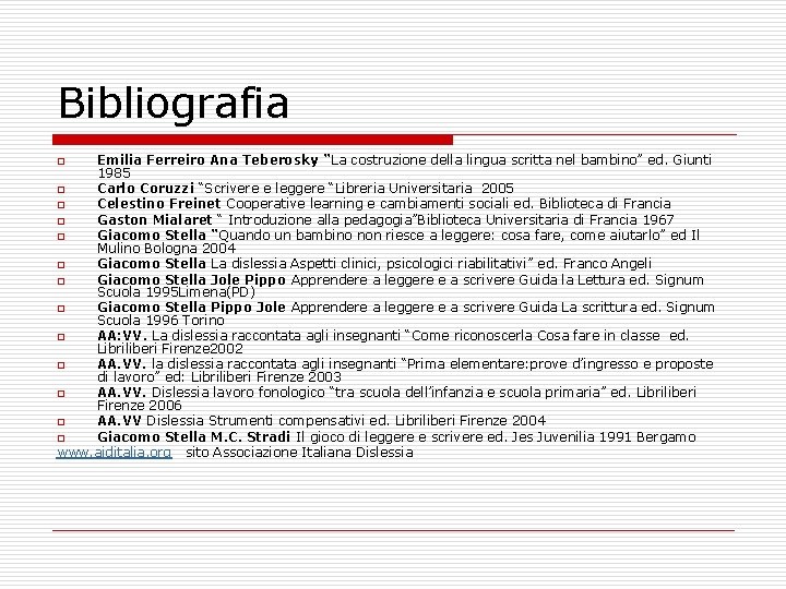 Bibliografia Emilia Ferreiro Ana Teberosky “La costruzione della lingua scritta nel bambino” ed. Giunti