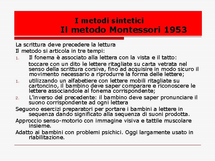  I metodi sintetici Il metodo Montessori 1953 La scrittura deve precedere la lettura