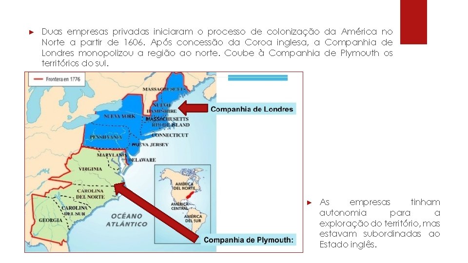 ► Duas empresas privadas iniciaram o processo de colonização da América no Norte a