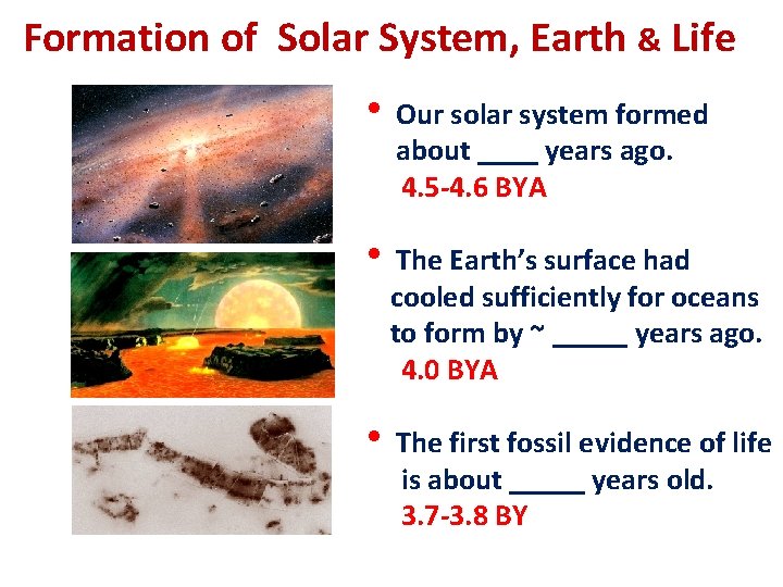 Formation of Solar System, Earth & Life • Our solar system formed about ____