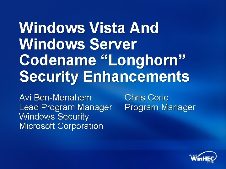 Windows Vista And Windows Server Codename “Longhorn” Security Enhancements Avi Ben-Menahem Lead Program Manager