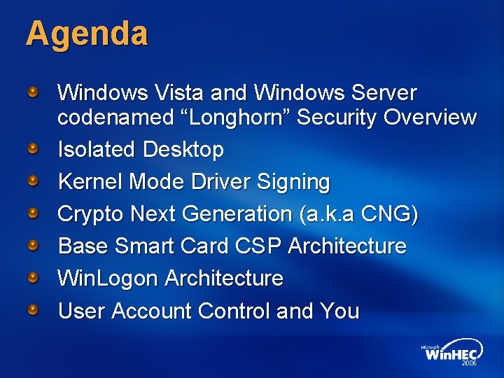 Agenda Windows Vista and Windows Server codenamed “Longhorn” Security Overview Isolated Desktop Kernel Mode