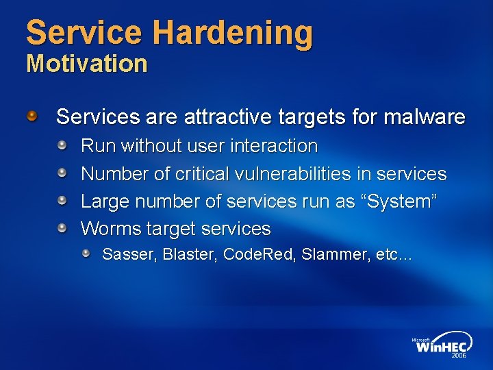 Service Hardening Motivation Services are attractive targets for malware Run without user interaction Number