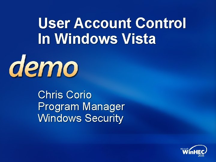 User Account Control In Windows Vista Chris Corio Program Manager Windows Security 