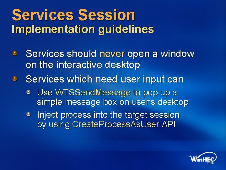 Services Session Implementation guidelines Services should never open a window on the interactive desktop