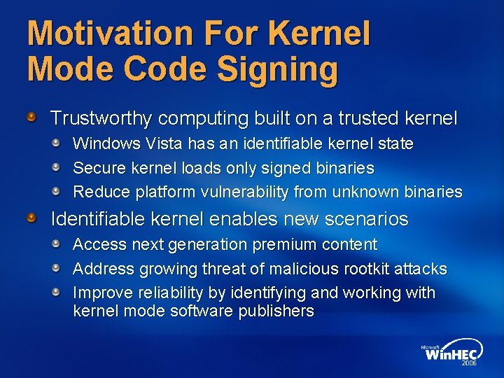 Motivation For Kernel Mode Code Signing Trustworthy computing built on a trusted kernel Windows