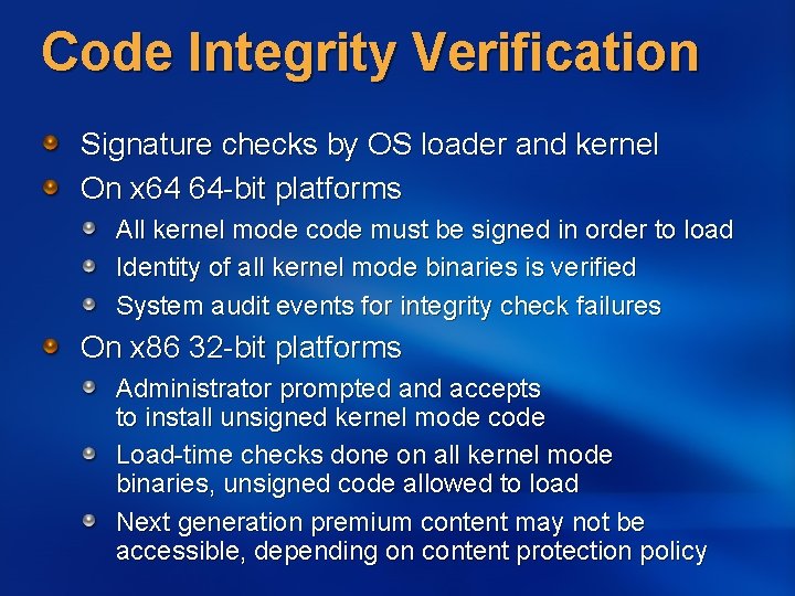 Code Integrity Verification Signature checks by OS loader and kernel On x 64 64