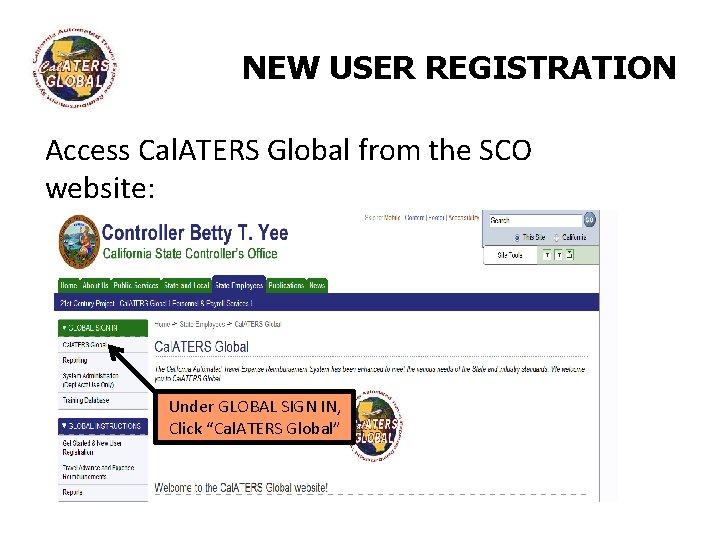 NEW USER REGISTRATION Access Cal. ATERS Global from the SCO website: Under GLOBAL SIGN