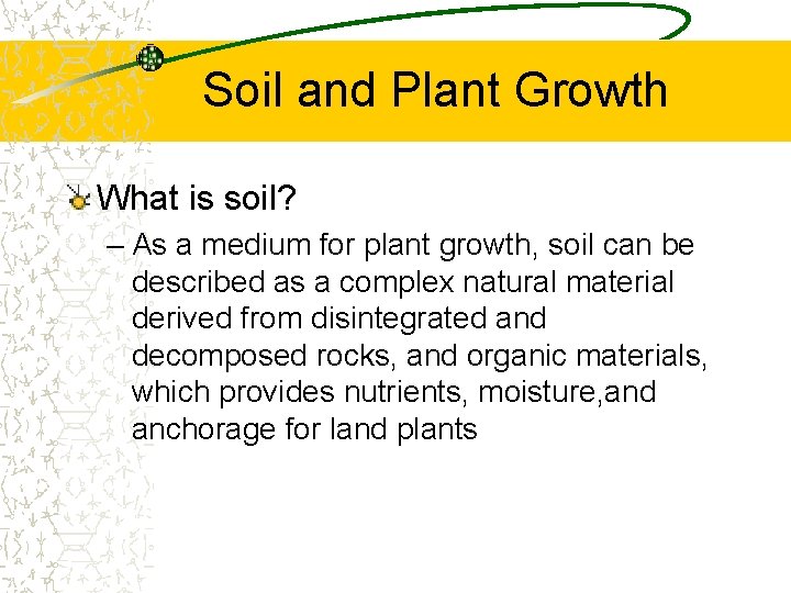 Soil and Plant Growth What is soil? – As a medium for plant growth, Soil and Plant Growth What is soil? – As a medium for plant growth,