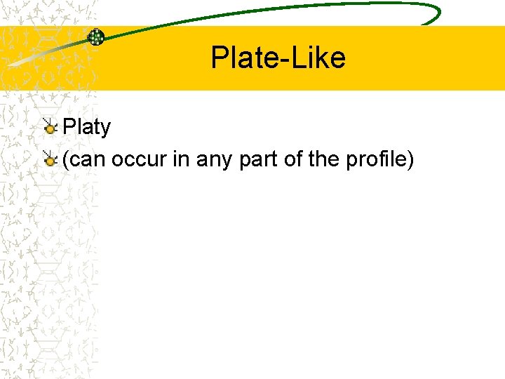 Plate-Like Platy (can occur in any part of the profile) Plate-Like Platy (can occur in any part of the profile)
