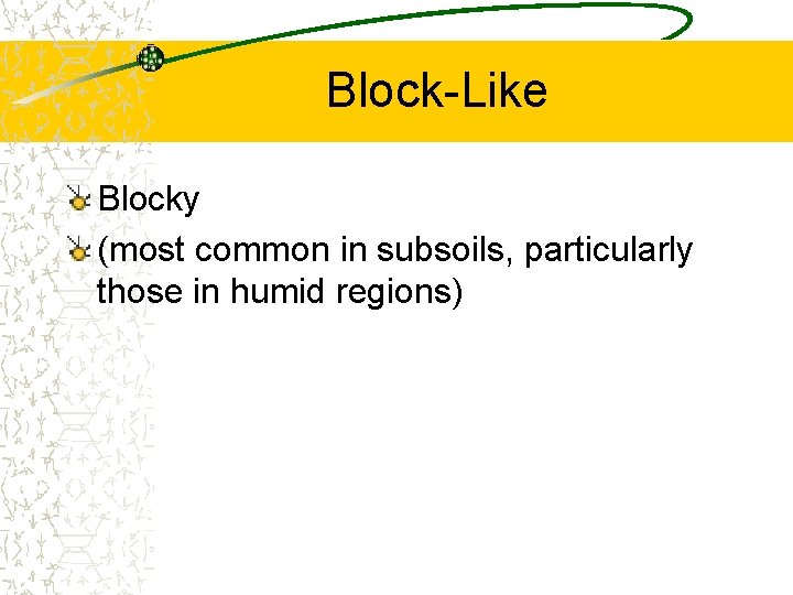 Block-Like Blocky (most common in subsoils, particularly those in humid regions) Block-Like Blocky (most common in subsoils, particularly those in humid regions)