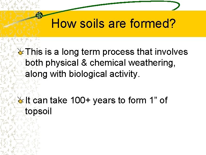 How soils are formed? This is a long term process that involves both physical How soils are formed? This is a long term process that involves both physical