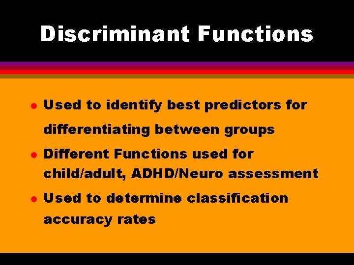 Discriminant Functions l Used to identify best predictors for differentiating between groups l l