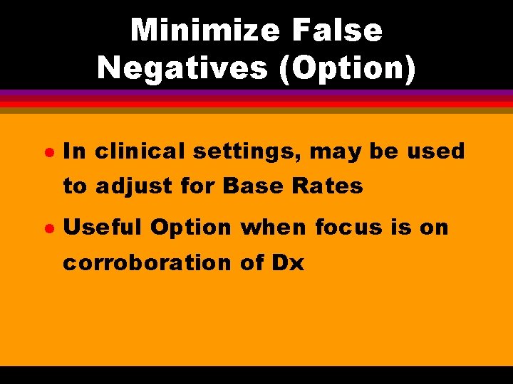 Minimize False Negatives (Option) l In clinical settings, may be used to adjust for