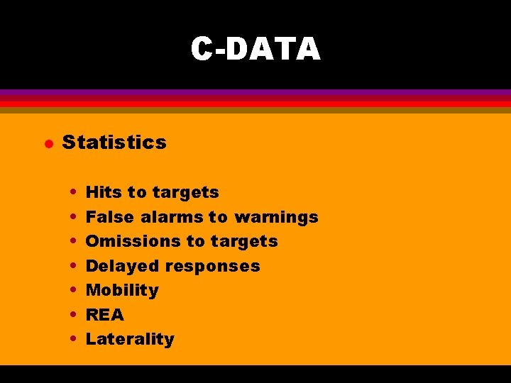 C-DATA l Statistics • • Hits to targets False alarms to warnings Omissions to