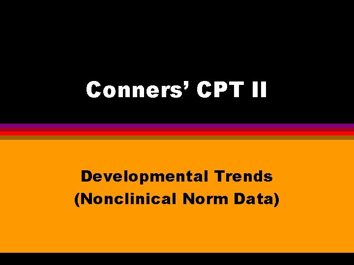 Conners’ CPT II Developmental Trends (Nonclinical Norm Data) 