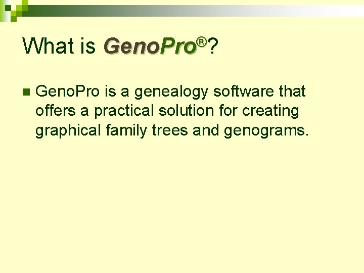 What is Geno. Pro®? n Geno. Pro is a genealogy software that offers a