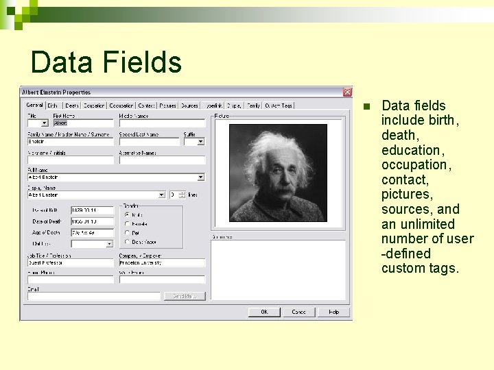 Data Fields n Data fields include birth, death, education, occupation, contact, pictures, sources, and