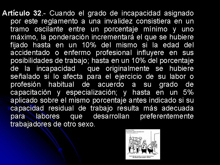 Artículo 32. - Cuando el grado de incapacidad asignado por este reglamento a una