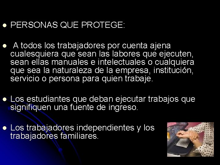 l PERSONAS QUE PROTEGE: l A todos los trabajadores por cuenta ajena cualesquiera que