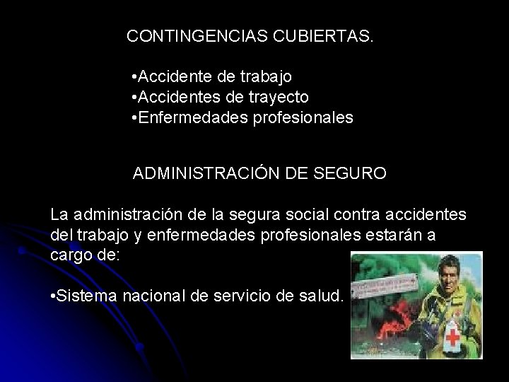 CONTINGENCIAS CUBIERTAS. • Accidente de trabajo • Accidentes de trayecto • Enfermedades profesionales ADMINISTRACIÓN