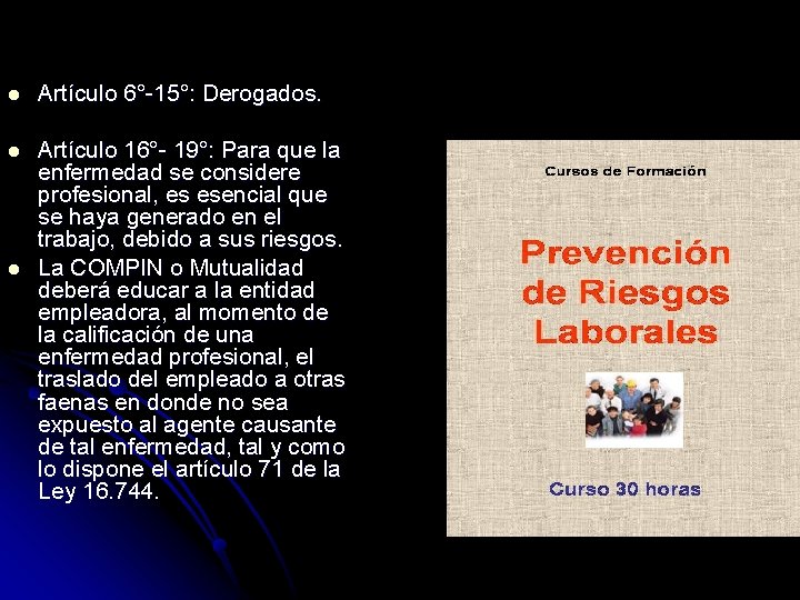 l Artículo 6°-15°: Derogados. l Artículo 16°- 19°: Para que la enfermedad se considere